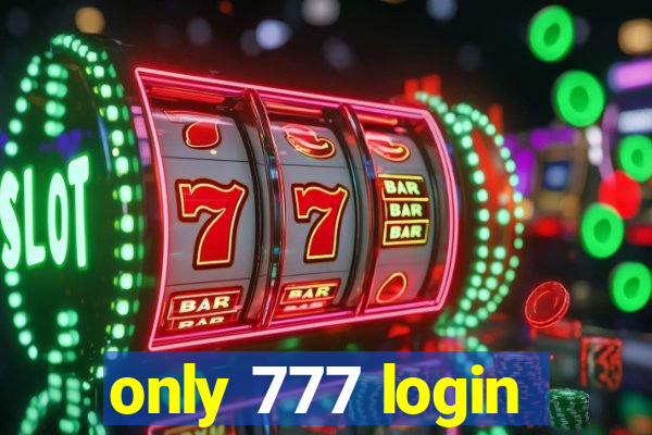 only 777 login